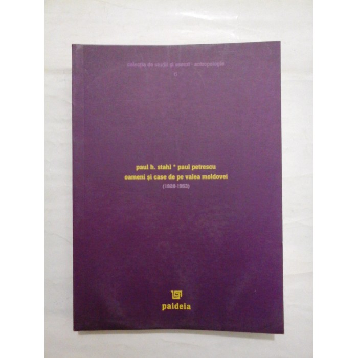 OAMENI SI CASE DE PE VALEA MOLDOVEI (1928-1953) - PAUL H. STAHL* PAUL PETRESCU OAMENI SI CASE DE PE VALEA MOLDOVEI (1928-1953) - PAUL H. STAHL* PAUL PETRESCU